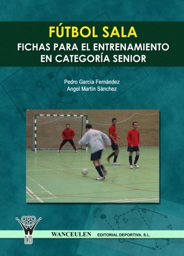 Fútbol Sala : Fichas Para El Entrenamiento En Seniors (Spanish Edition)      Paperback – April 29, 2013