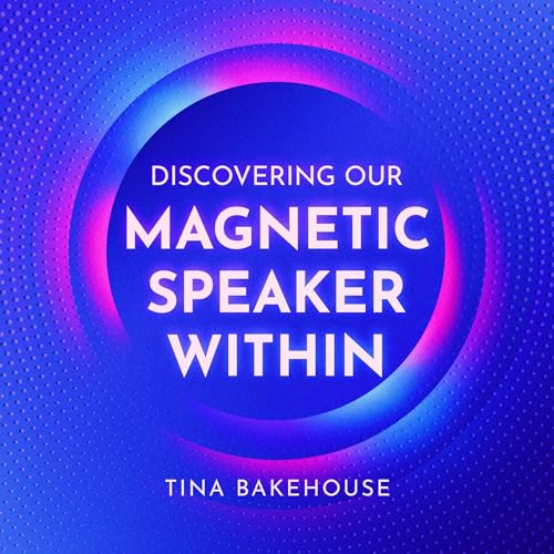 Discovering Our Magnetic Speaker Within by Tina Bakehouse episode artwork