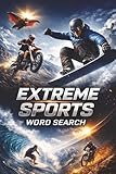 Extreme Sports Word Search: Adrenaline Junkie Puzzles, Action Adventure Activity Book, Thrill Seeker Sports...