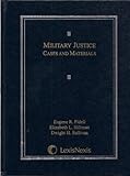 Military Justice: Cases and Materials