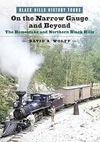 On the Narrow Gauge and Beyond: The Homestake and Northern Black Hills B0FPQ5YV2L Book Cover