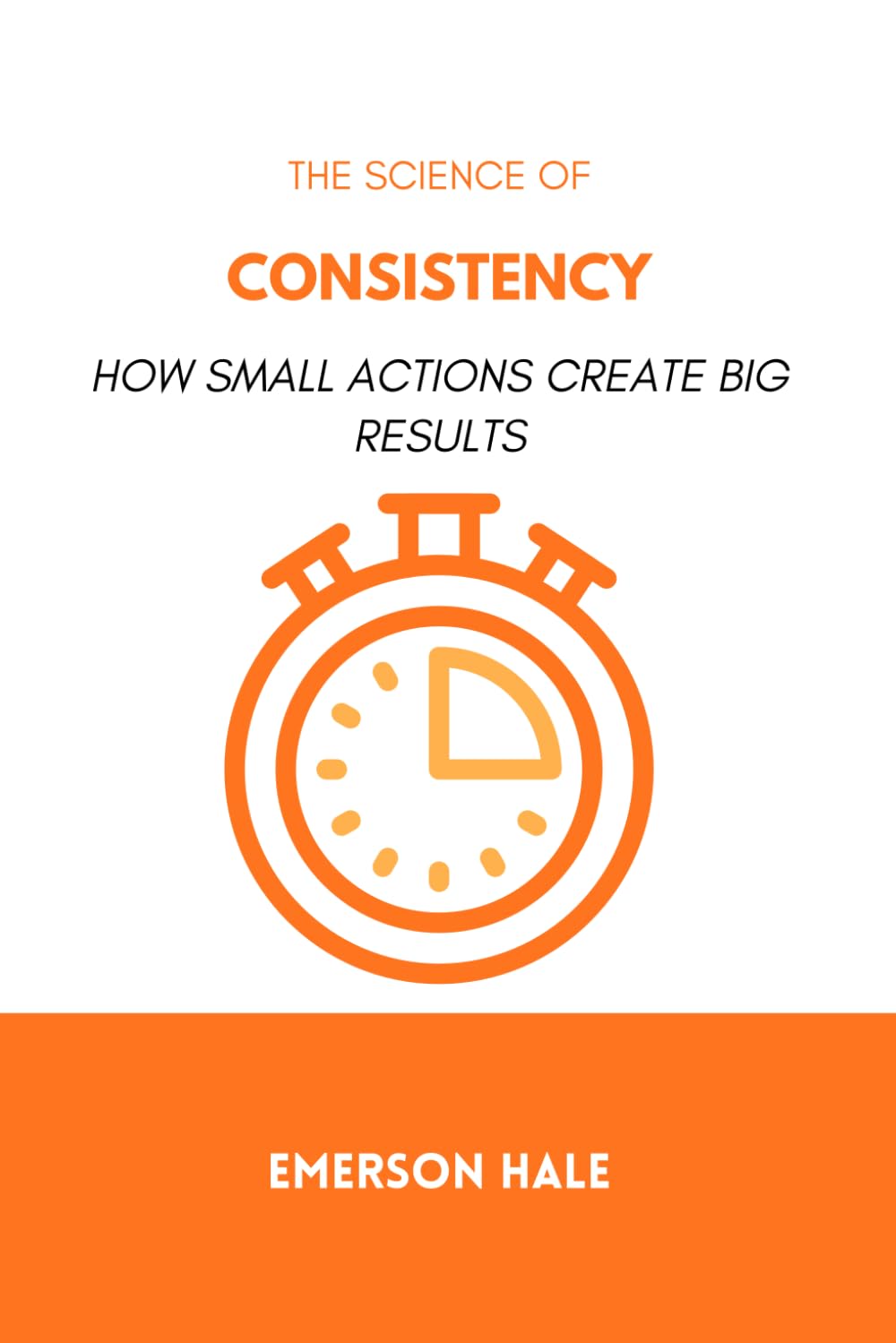 The Science of Consistency: How Small Actions Create Big Results
