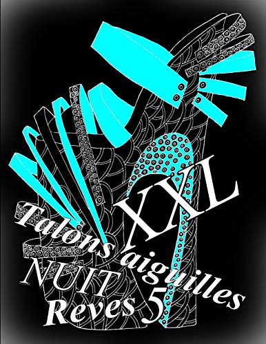 Talons aiguilles Reves NUIT XXL 5: coloriages pour adultes_Coloriage anti-stress (French Edition)