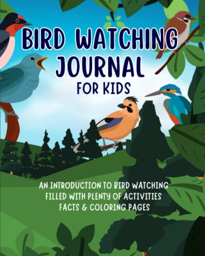 Bird Watching Journal for Kids: A Birdwatching Log Book for young Birders & Bird Watchers. Perfect Bird Field Guide Companion, Great Gift Idea for kids. Boys & Girls Aged 8-12 Year old