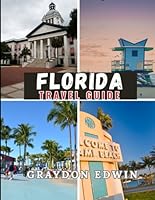 FLORIDA TRAVEL GUIDE 2025: Main Destinations, Top Attractions, Best Places to Stay, Expert Tips, Best Time to Travel, spots for photos and Perfect Short & Long Itineraries B0F5VY1MRZ Book Cover