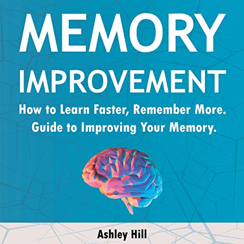 Memory Improvement How to Learn Faster, Remember More. Guide to