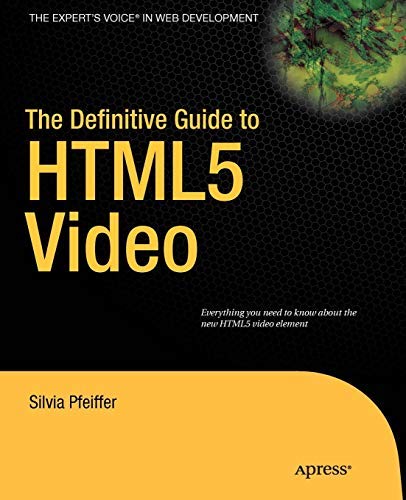 The Definitive Guide to HTML5 Video (Expert's Voice in Web Development) by Silvia Pfeiffer (2010-12-27)