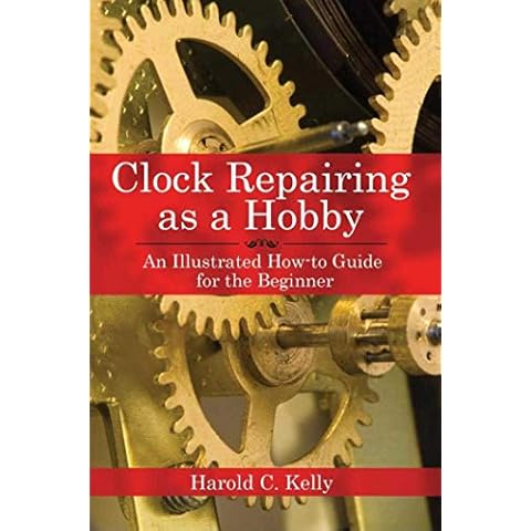 Clock Repairing as a Hobby: An Illustrated How-To Guide for the Beginner Cover