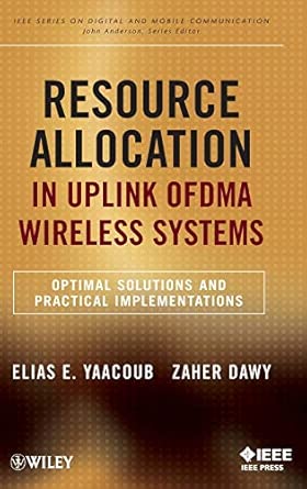 Resource Allocation in Uplink OFDMA Wireless Systems: Optimal Solutions and Practical Implementations (IEEE Series on Digital & Mobile Communication) book cover