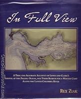 In Full View (A True and Accurate Account of Lewis and Clark's Arrival at the Pacific Ocean, and Their Search for a Winter Camp Along the Lower Columbia River) 0972531513 Book Cover