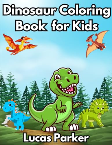 Dinosaur Coloring Book for Kids: Ultimate Adventures with T-Rex, Triceratops, Stegosaurus & More Dinosaurs – Engaging and Educational Activity for Preschoolers, Toddlers, and Young Dino Enthusiasts
