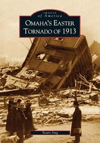 Omaha's Easter Tornado of 1913 (NE) (Images of America)