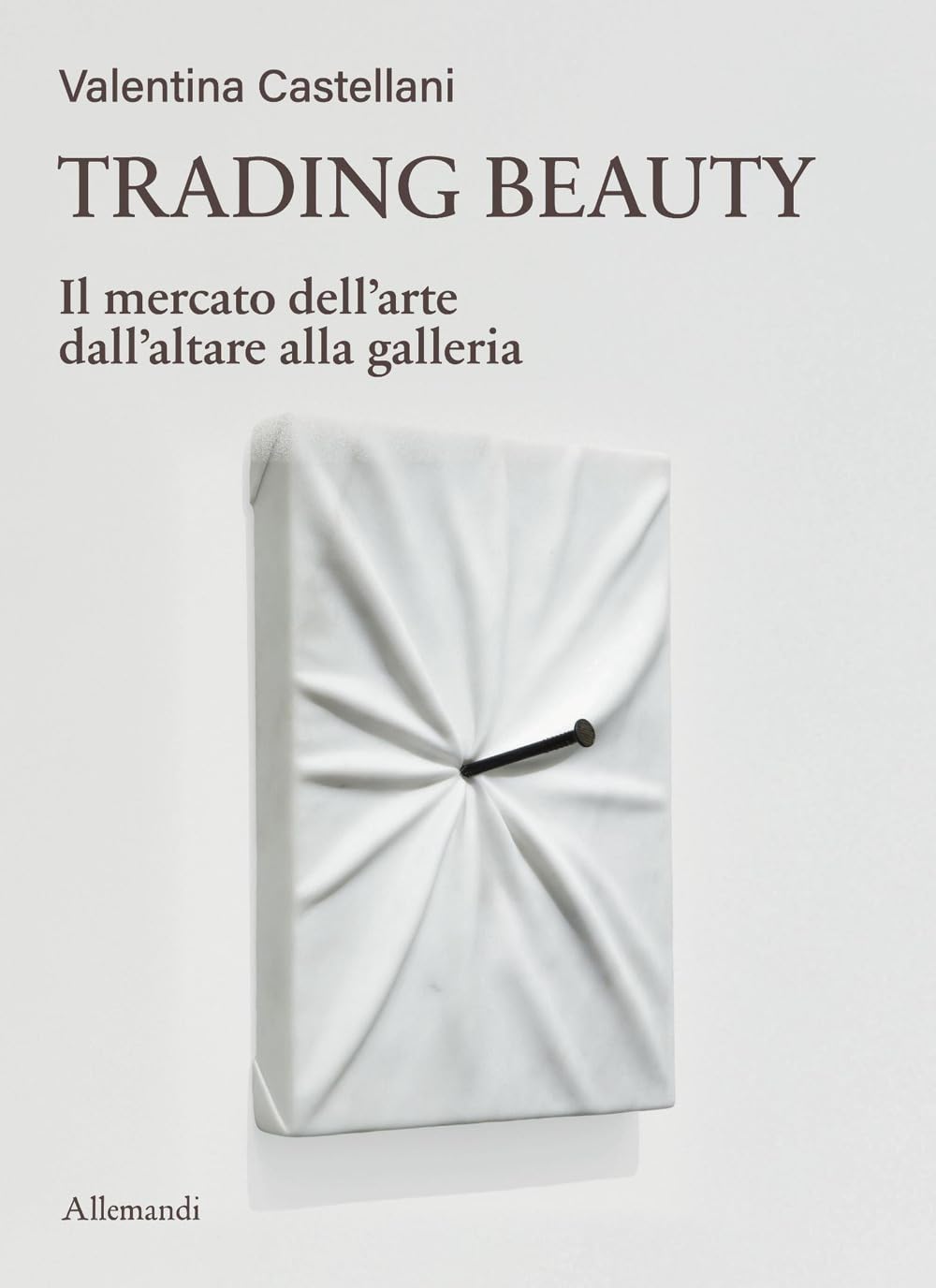 Trading beauty. Il mercato dell'arte dall'altare alla galleria