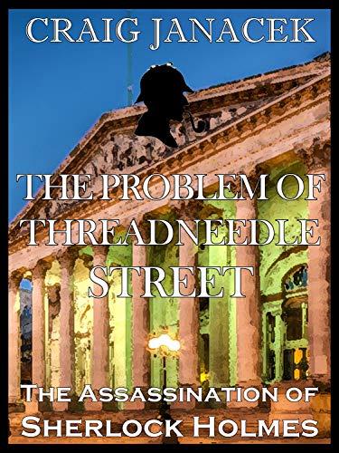 THE PROBLEM OF THREADNEEDLE STREET (The Assassination of Sherlock Holmes Book 2)