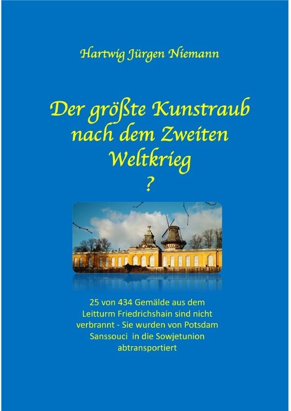 Der größte Kunstraub nach dem Zweiten Weltkrieg?: Vom Leitturm Friedrichshain nach Potsdam Sanssouci