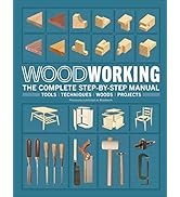 Woodworking: The Complete Step-by-Step Manual