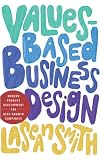 Values-Based Business Design: Modern Product Development for High-Growth Companies