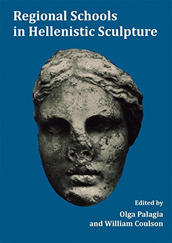 Regional Schools in Hellenistic Sculpture (Oxbow Monograph Book 90)