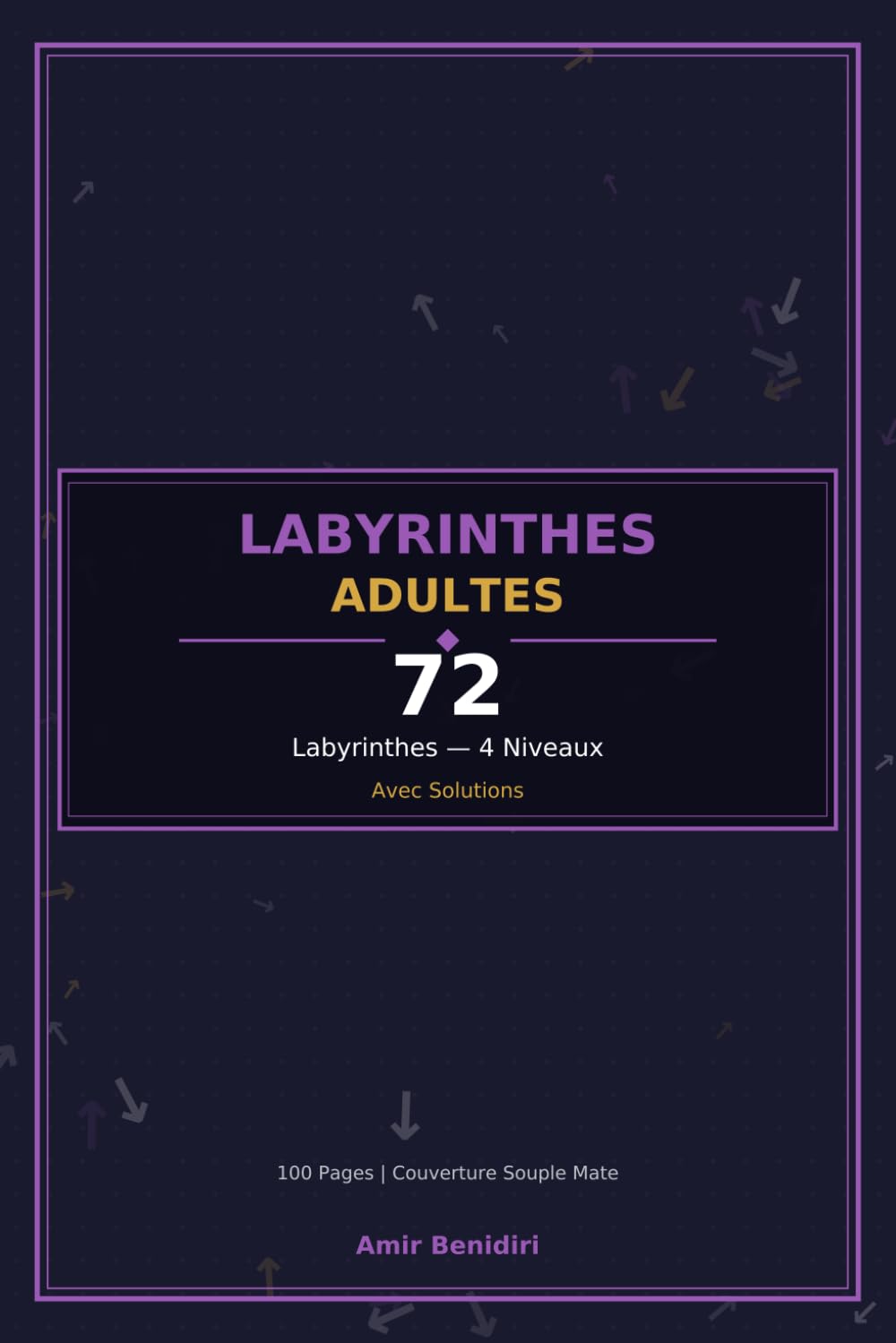 Labyrinthes Adultes : 72 Labyrinthes - 4 Niveaux de Difficulté: Facile à Expert | Grandes Grilles | Avec Solutions | Format 6x9