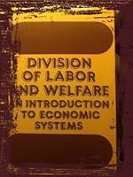 Division of Labor and Welfare: An Introduction to Economic Systems (Library of Political Economy) 019877298X Book Cover