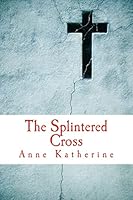 The Splintered Cross: Mending the Broken Parish 0692367047 Book Cover