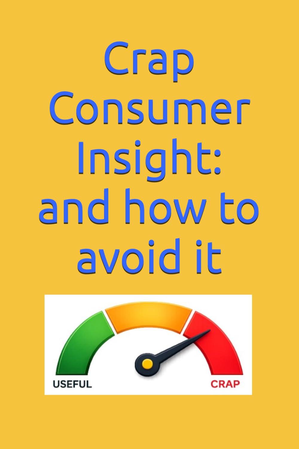 Crap Consumer Insight: and how to avoid it