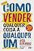 Como vender qualquer coisa a qualquer um (Ed. revista)