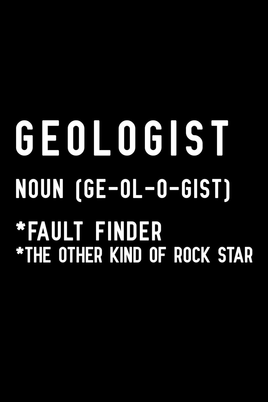 Geologist noun (ge-ol-o-gist) fault finder the other kind of rock star: Blank Lined Journal Notebook, Funny Geology Notebook, Geologist notebook, ... Book, Notebook for Geologist , Geology gifts