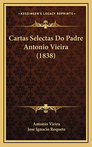 Cartas Selectas Do Padre Antonio Vieira (1838) (Portuguese Edition)
