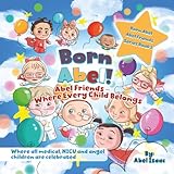 Abel Friends Where Every Child Belongs: Where All Medical, NICU and Angel Children Are Celebrated (Abel Friends Series)