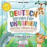 Deutsch lernen für Ukrainer -Wörterbuch Ukrainisch Deutsch - Вивчення німецької мови для українців: Die wichtigsten Wörter für den Alltag - Einfaches ... und Anfänger - Німецько-український словник