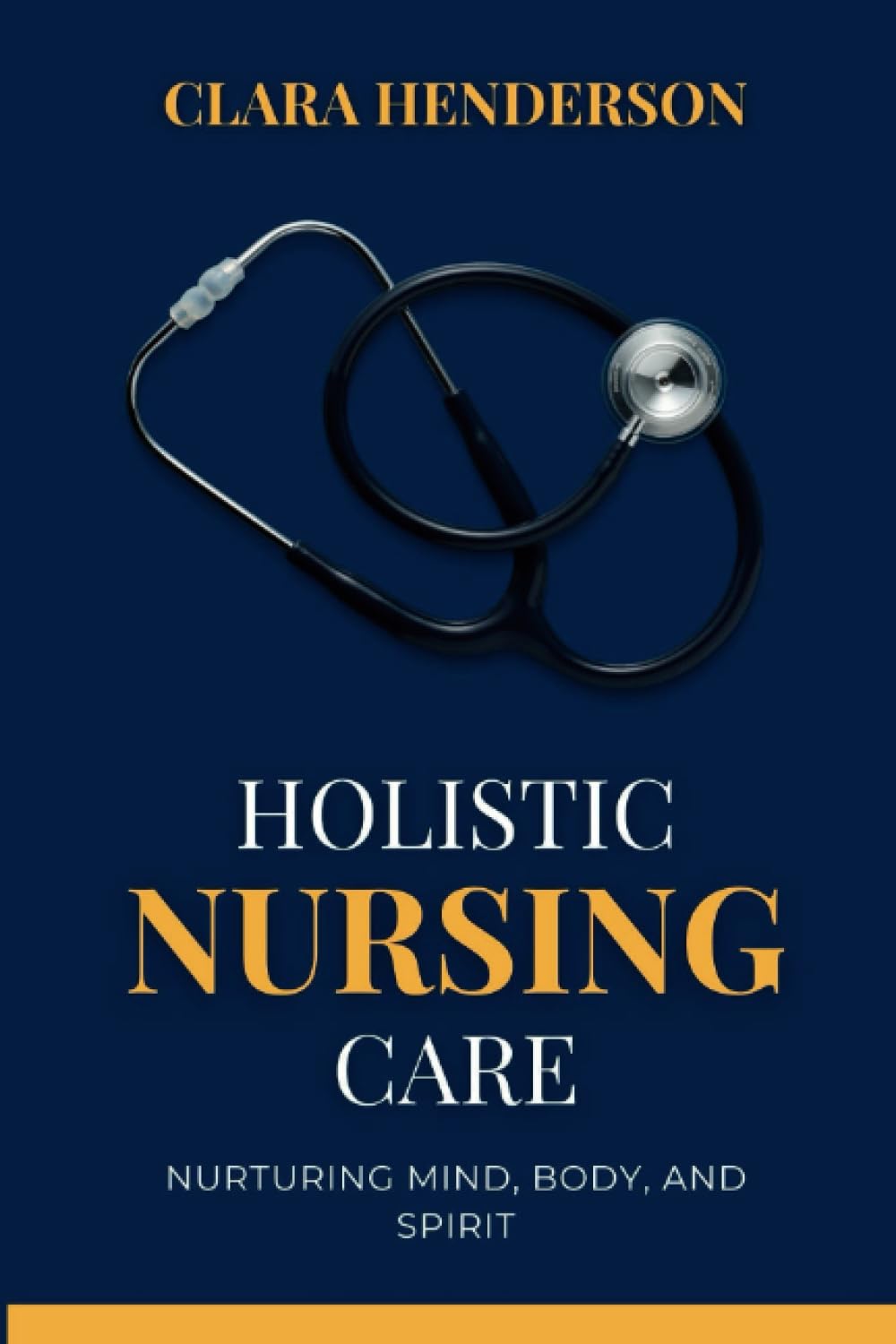 HOLISTIC NURSING CARE: Nurturing Mind, Body, and Spirit (Unveiling Nursing Excellence)