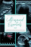 Ultrasound Essentials: A Reference Guide to Normal Anatomy and Exam Protocols for the Emerging Sonographer