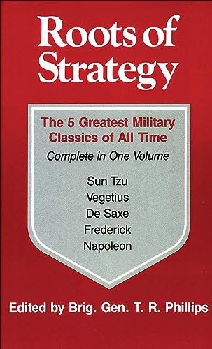 Roots of Strategy: The 5 Greatest Military Classics of All Time Complete in One Volume