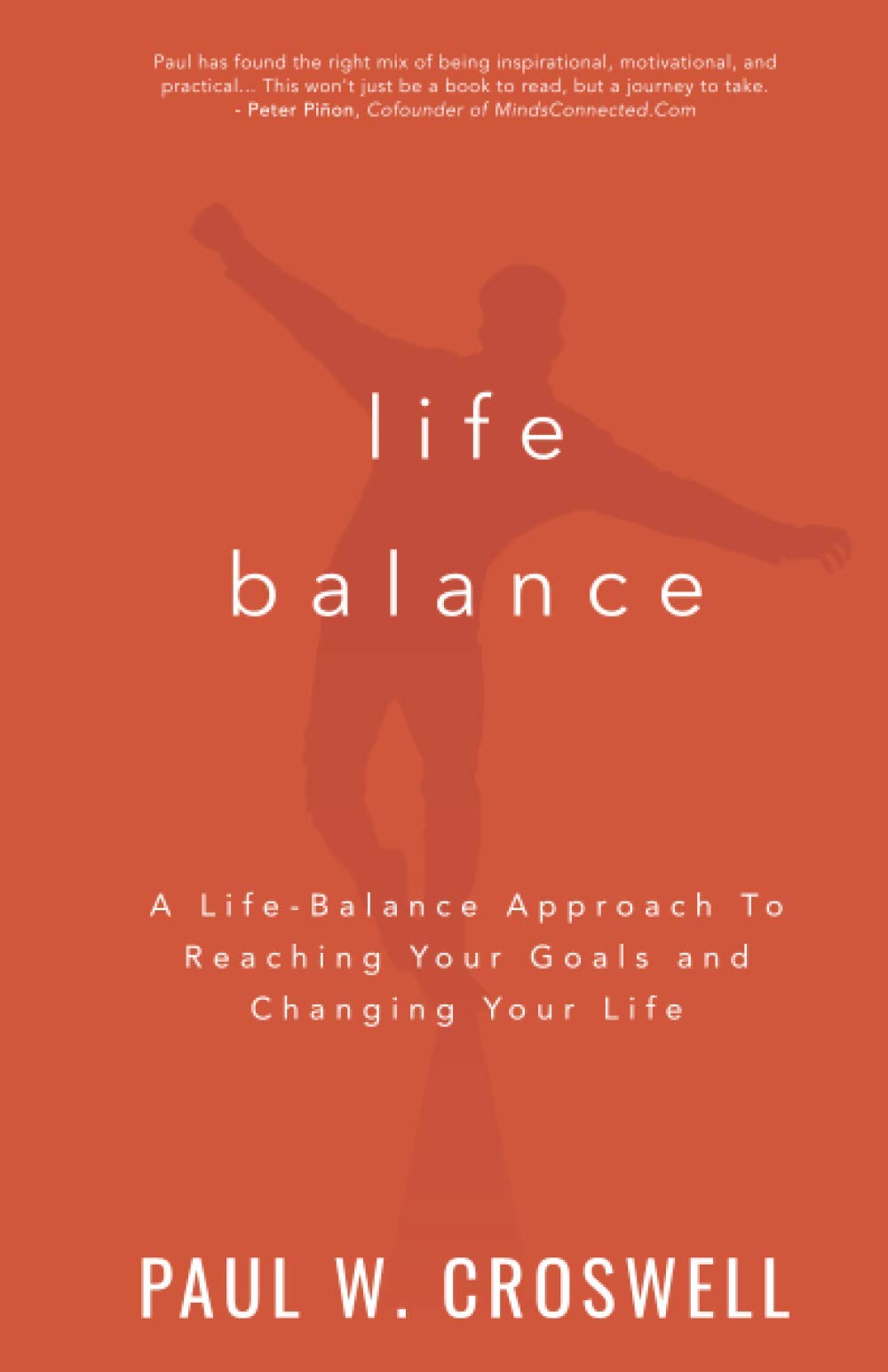 Life Balance: A Life-Balance Approach To Reaching Your Goals and Changing Your Life