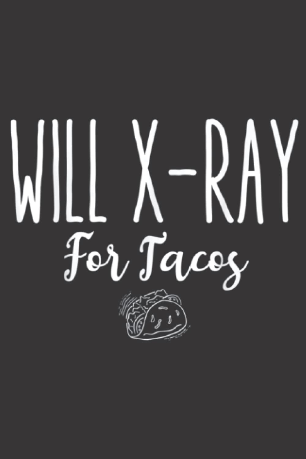 Funny Radiology Tech Student Gift Idea Will XRay For Tacos: Daily Planner Notepad To Do Schedule,, Medium 6x9 Inches, 120 Pages, Printed Cover