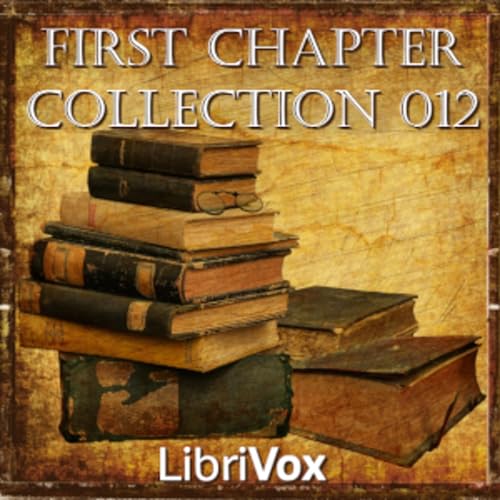 First Chapter Collection 012 Podcast Por Audiobooks by Librivox arte de portada