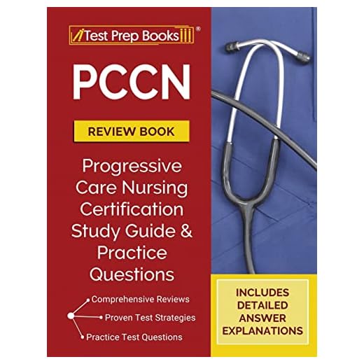 PCCN Review Book: Progressive Care Nursing Certification Study Guide and Practice Questions [Includes Detailed Answer Explanations]
