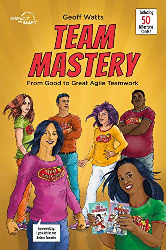 Team Mastery: From Good To Great Agile Teamwork (Geoff Watts' Agile Mastery Series)