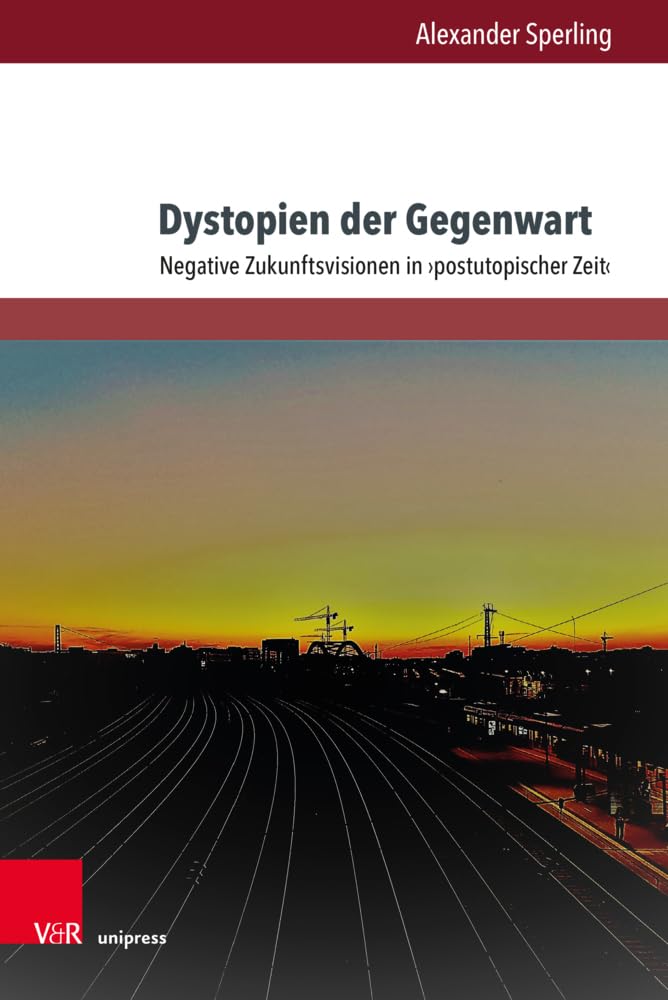 Dystopien der Gegenwart: Negative Zukunftsvisionen in >postutopischer Zeit< (Gesellschaftskritische Literatur – Texte, Autoren und Debatten)