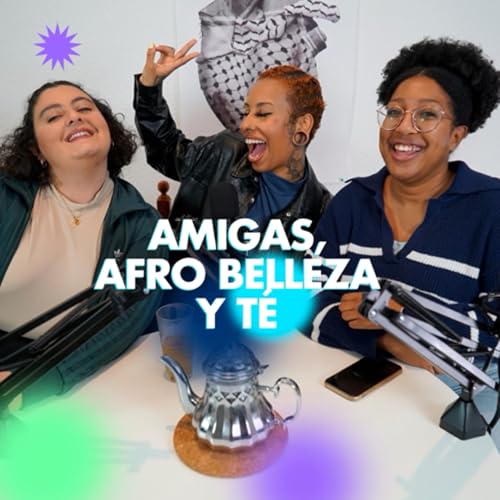 Amigas, afrobelleza , y t&eacute;