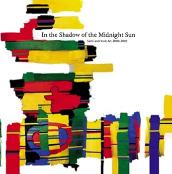 Paperback In the Shadow of the Midnight Sun: Sami and Inuit Art 2000-2005 Book