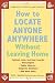 How to Locate Anyone Anywhere: Without Leaving Home