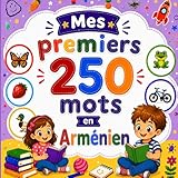 Mes premiers 250 mots en Arménien: Livre bilingue Français–Arménien pour enfants | Apprentissage facile avec images colorées | Vocabulaire essentiel du quotidien.