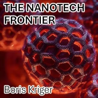 The Nanotech Frontier: Rebuilding Reality from the Atomic Scale up cover art