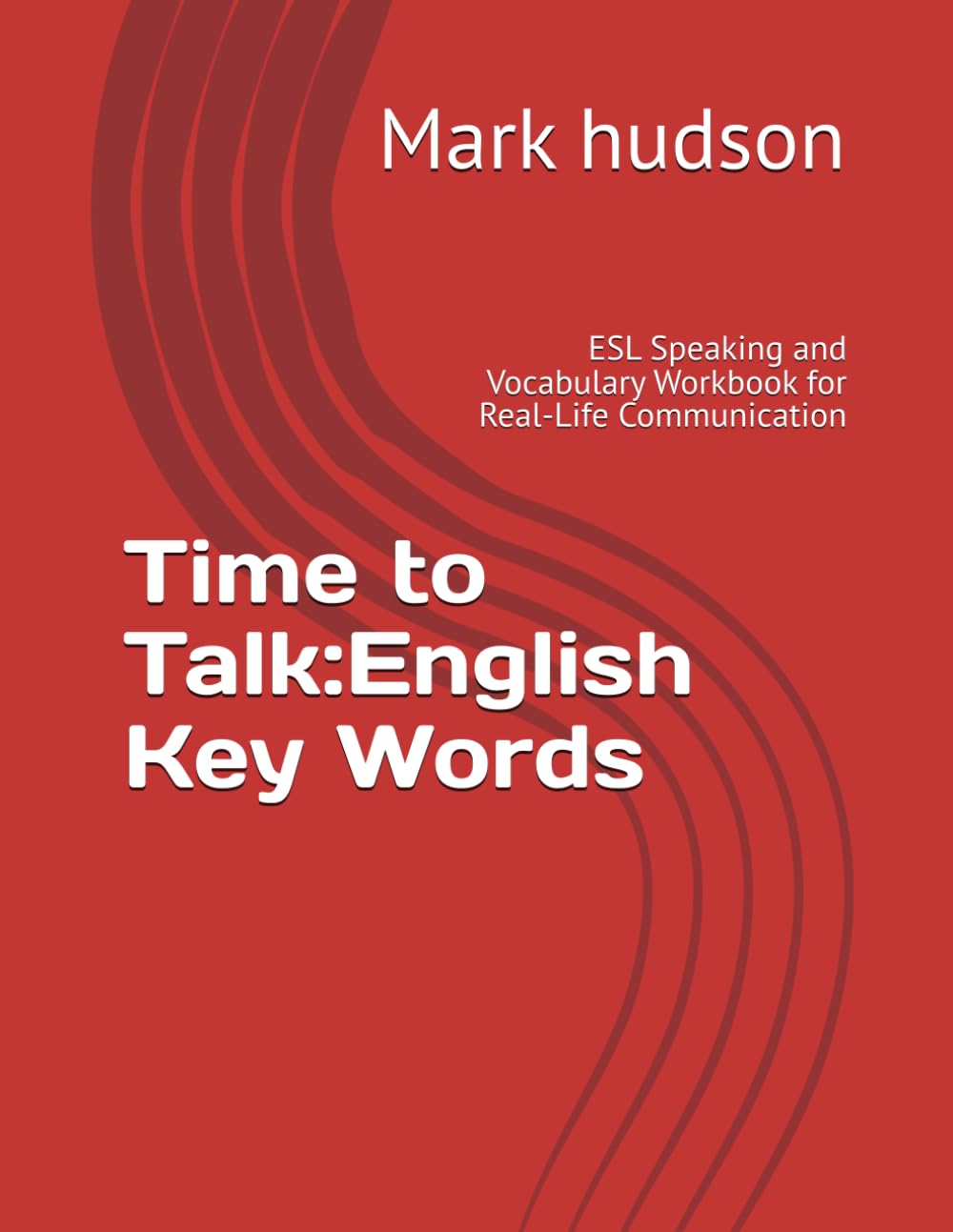 Time to Talk:English Key Words: ESL Speaking and Vocabulary Workbook for Real-Life Communication