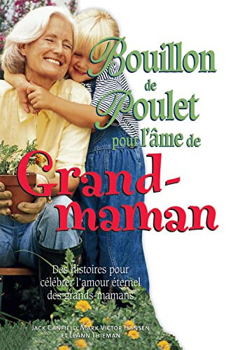 Bouillon de poulet pour l'âme de Grand-maman: Des histoires pour célébrer l'amour éternel des grands-mamans