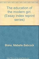 The education of the modern girl, (Essay index reprint series) B0007E4U0U Book Cover
