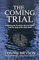 The Coming Trial: Preparing the World for the End Times with the Help of the Holy Spirit 1533630267 Book Cover