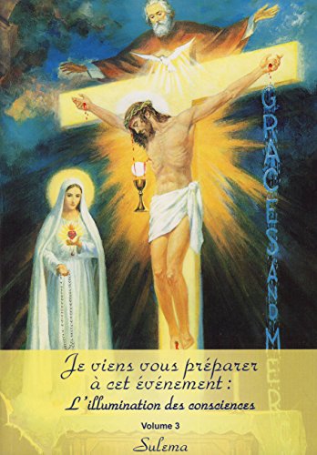 L'illumination des consciences (volume 3): Je viens vous préparer à cet événement:
